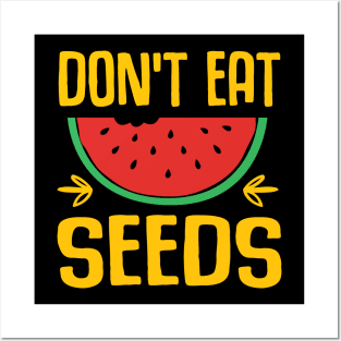 don't eat watermelon seeds Posters and Art